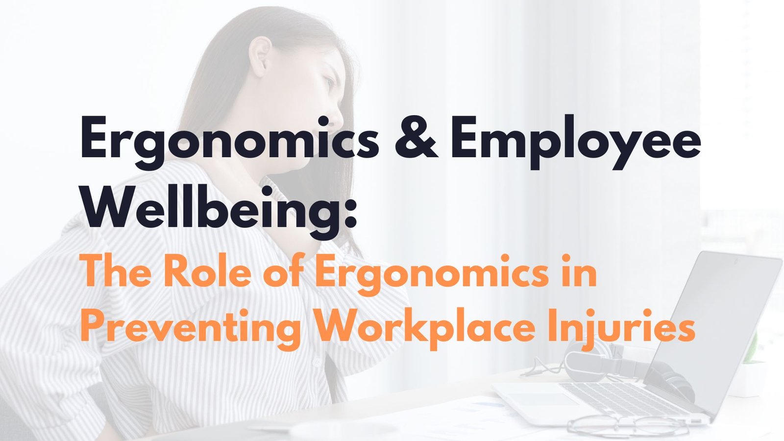 Ergonomics & Employee Wellbeing: The Role of Ergonomics in Preventing Workplace Injuries